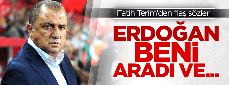 Fatih Terim: Cumhurbaşkanı Erdoğan arayarak teşekkür etti
