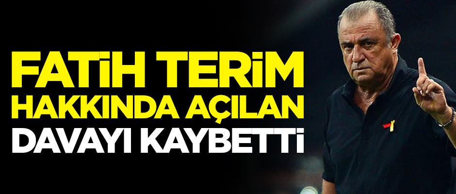 Fatih Terim hakkında açılan davayı kaybetti