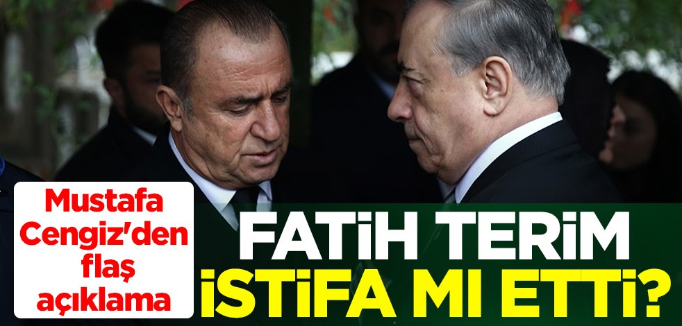 Fatih Terim istifa mı etti? Galatasaray Başkanı Mustafa Cengiz'den flaş açıklama