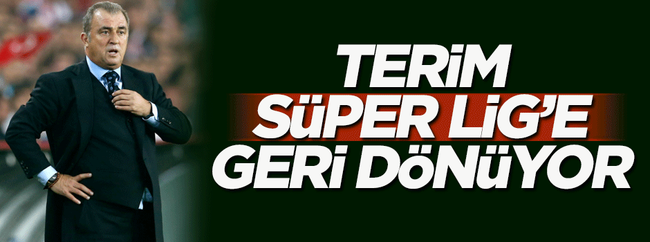 Fatih Terim Süper Lig'e geri dönüyor