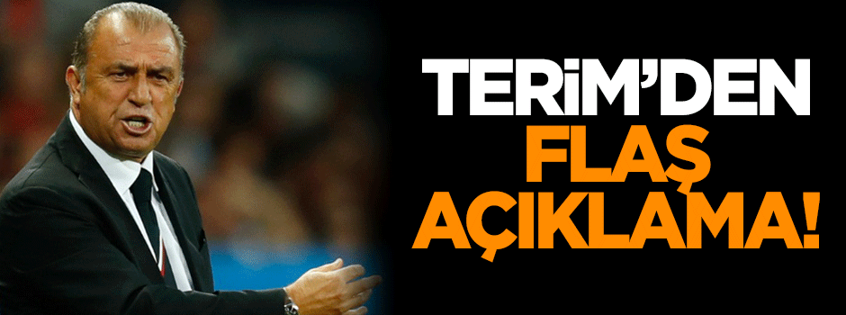 Fatih Terim'den flaş açıklama