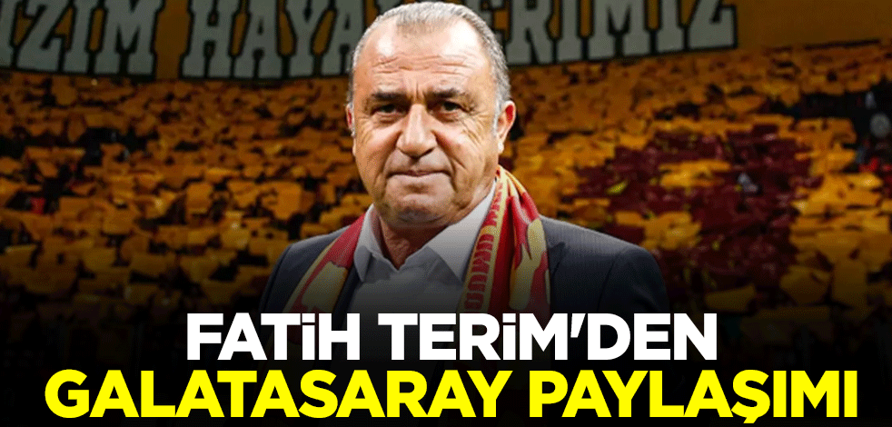 Fatih Terim'den Galatasaray paylaşımı!