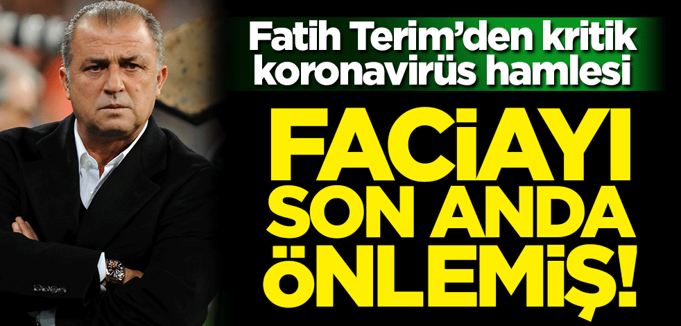 Fatih Terim'den kritik koronavirüs hamlesi! Faciayı böyle önlemiş
