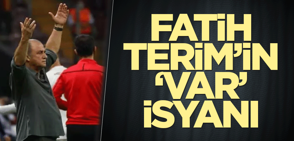 Fatih Terim'den 'Var' isyanı