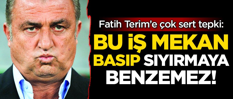 Fatih Terim'e çok sert sözler: Bu iş mekan basıp sıyırmaya benzemez
