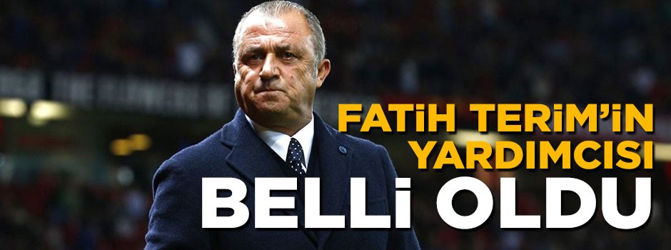 Fatih Terim'in yardımcısı belli oldu