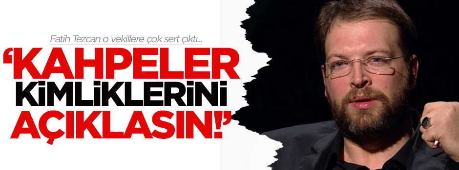 Fatih Tezcan: Kahpeler!