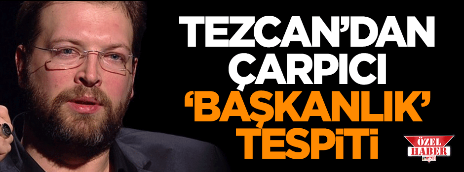 Fatih Tezcan'dan çarpıcı tespit!