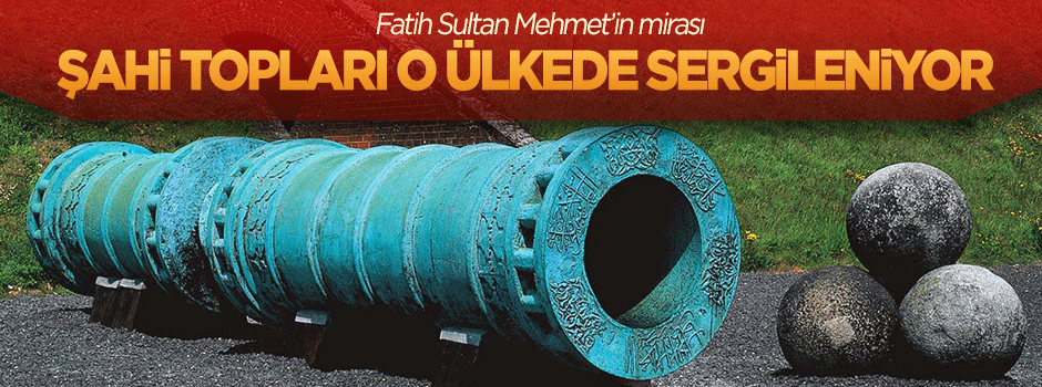 Fatih’in Şahi topları İngiltere'de sergileniyor