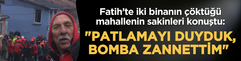 Fatih’te iki binanın çöktüğü mahallenin sakinleri konuştu: 