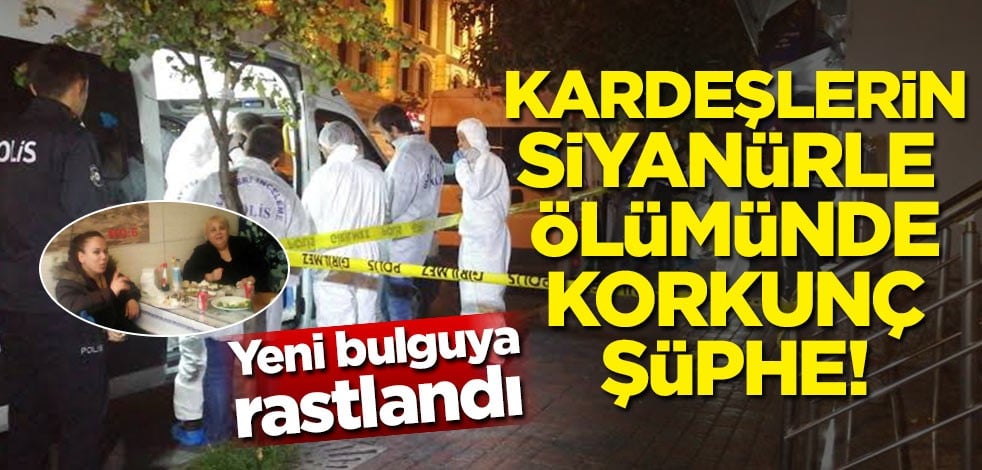 Fatih'te kardeşlerin siyanürle ölümüyle ilgili korkunç şüphe! Yeni bulguya rastlandı