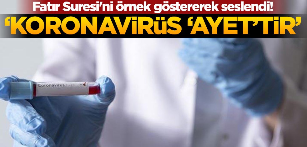 Fatır Suresi'ni örnek göstererek seslendi! ‘Koronavirüs ‘ayet’tir’