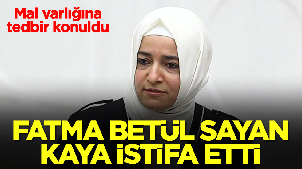Fatma Betül Sayan Kaya istifa etti