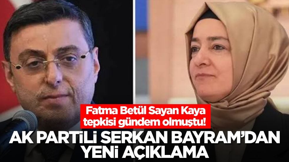 Fatma Betül Sayan Kaya tepkisi gündem olmuştu! AK Partili Serkan Bayram'dan yeni açıklama: Herkes hakkını helal etsin