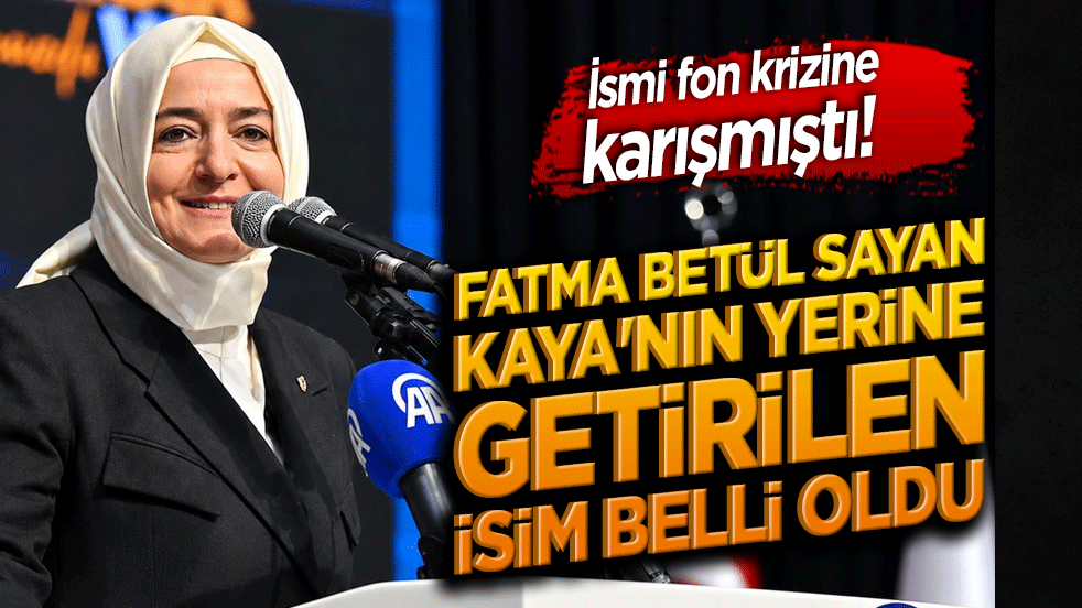 Fatma Betül Sayan Kaya'nın yerine getirilen isim belli oldu!