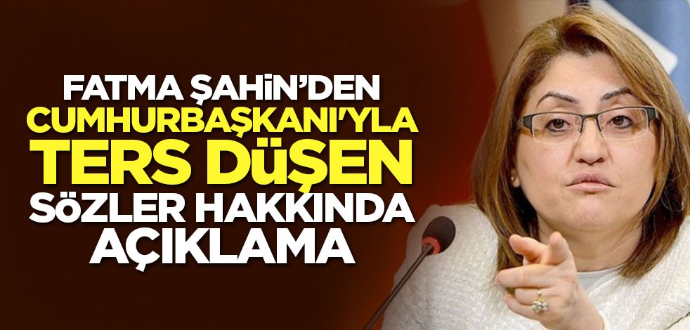 Fatma Şahin’den Cumhurbaşkanı'yla ters düşen sözler hakkında açıklama