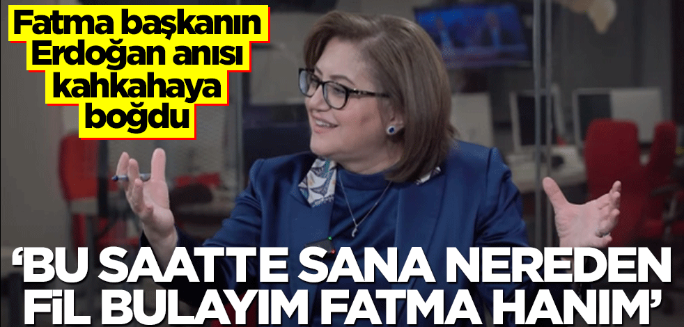 Fatma Şahin’in Erdoğan anısı kahkahaya boğdu! "Bu saatte sana nereden fil bulayım Fatma hanım"