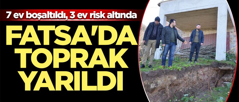 Fatsa'da toprak yarıldı... 7 ev boşaltıldı, 3 ev risk altında