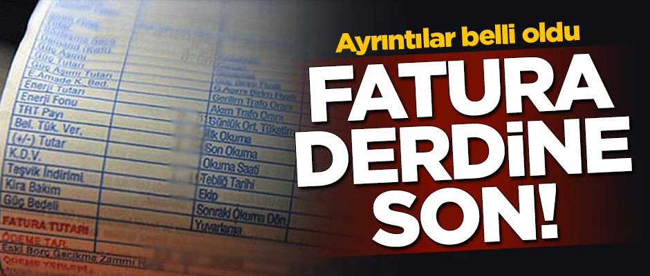 Fatura derdine son! Ayrıntılar belli oldu