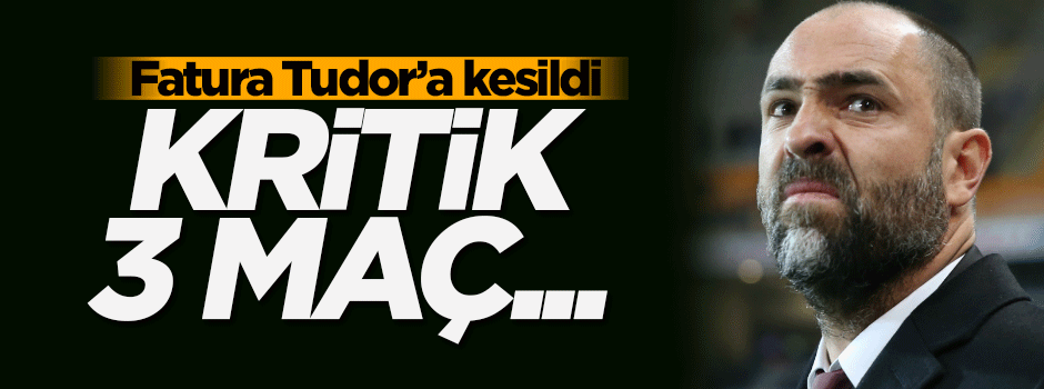 Fatura Tudor'a kesildi! Kritik 3 maç...