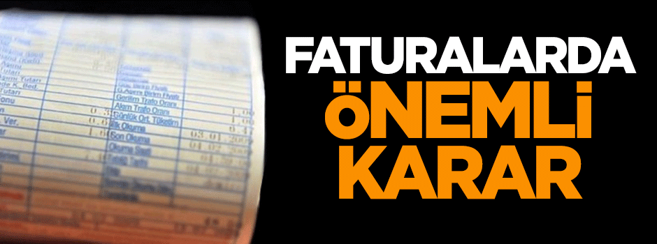 Faturalarda önemli karar