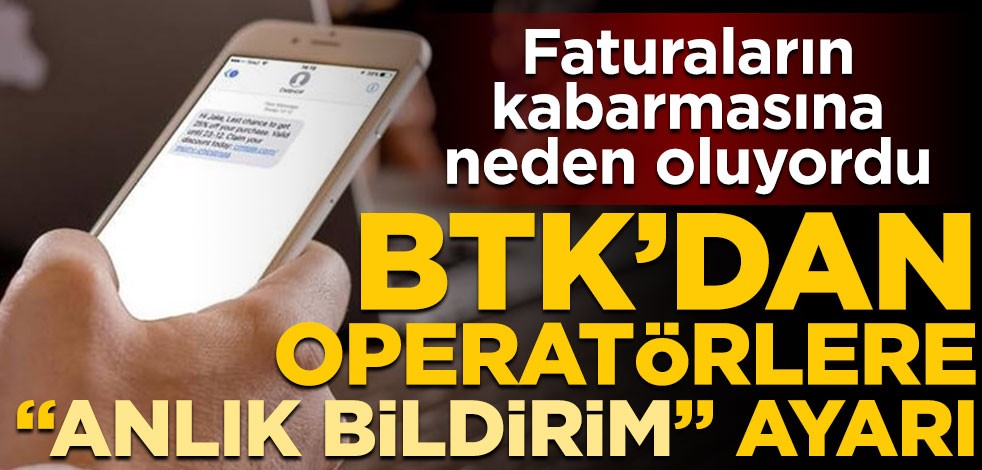 Faturaların kabarmasına neden oluyordu! BTK’dan operatörlere "anlık bildirim" ayarı