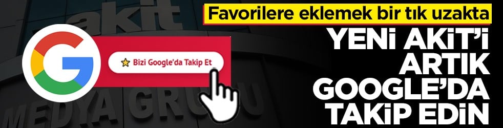 Favorilere eklemek bir tık uzakta! Yeni Akit’i artık Google’da takip edin