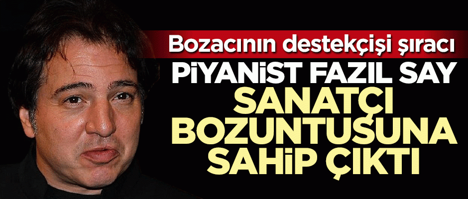 Fazıl Say Erdoğan'a hakaret eden sanatçı bozuntusuna sahip çıktı