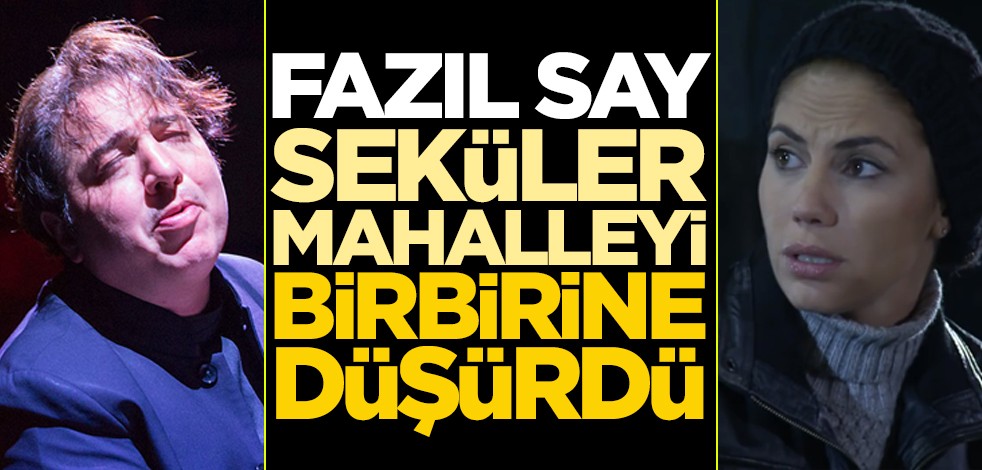 Fazıl Say seküler mahalleyi birbirine düşürdü!