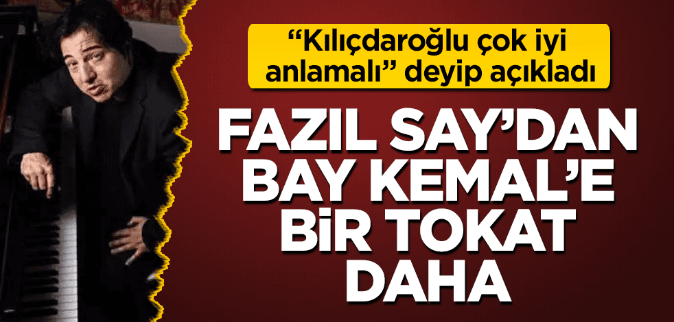 Fazıl Say'dan Kemal Kılıçdaroğlu'na bir tokat daha