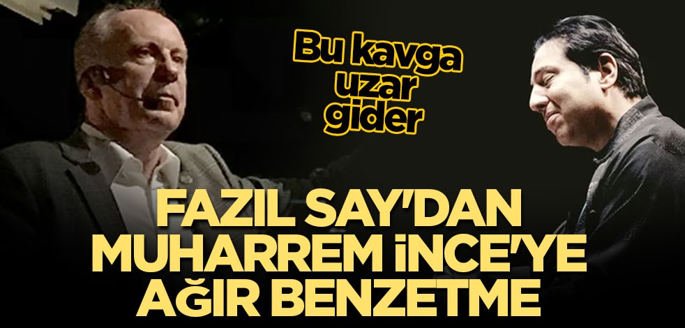Fazıl Say'dan Muharrem İnce'ye ağır benzetme