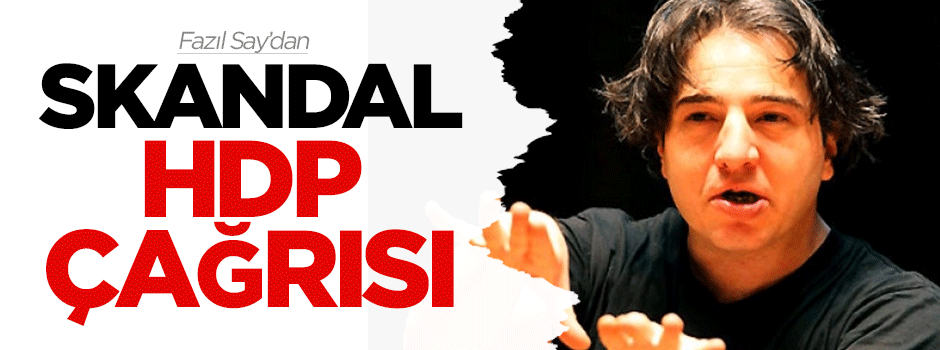 Fazıl Say'dan skandal HDP çağrısı