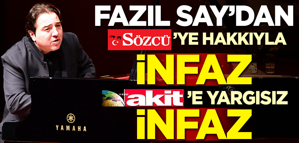 Fazıl Say'dan Sözcü'ye hakkıyla infaz, Akit'e yargısız infaz
