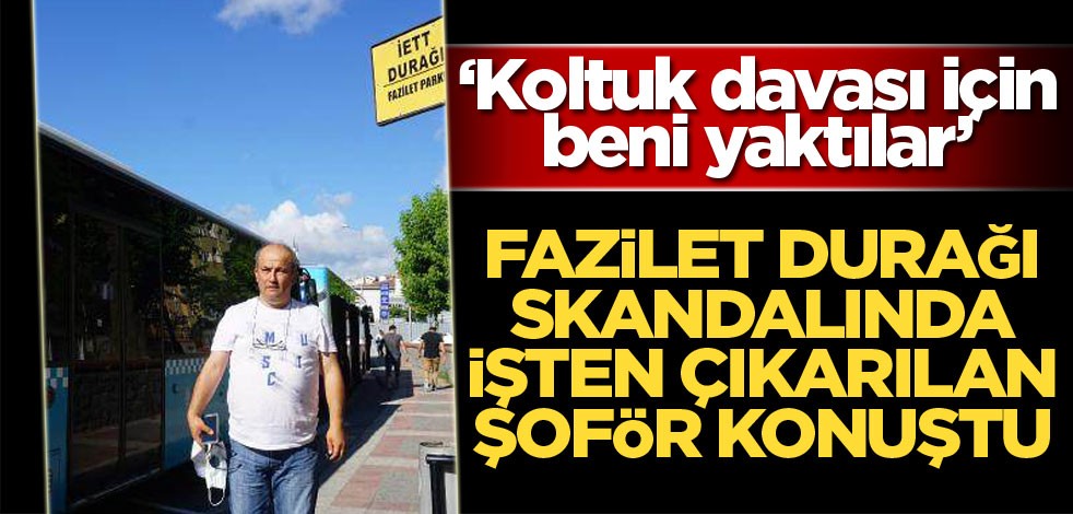 Fazilet durağı skandalında işten çıkarılan şoför konuştu!