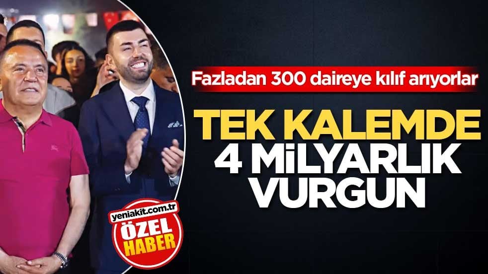 Fazladan 300 daireye kılıf arıyorlar! Tek kalemde 4 milyarlık vurgun