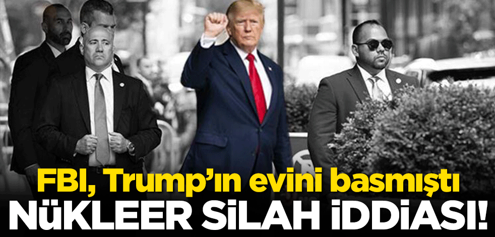 FBI, Trump’ın evini baskın yapmıştı… Nükleer silah belgeleri arandı iddiası!