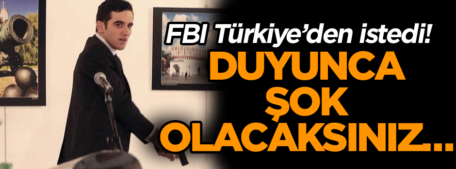 FBI Türkiye’de istedi! Duyunca şok olacaksınız…