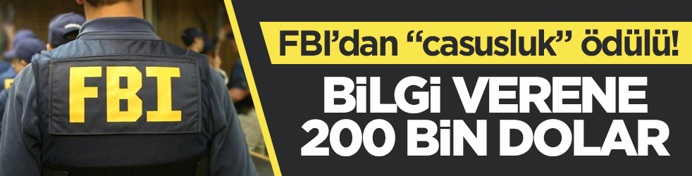 FBI’dan “casusluk” ödülü! Bilgi verene 200 bin dolar