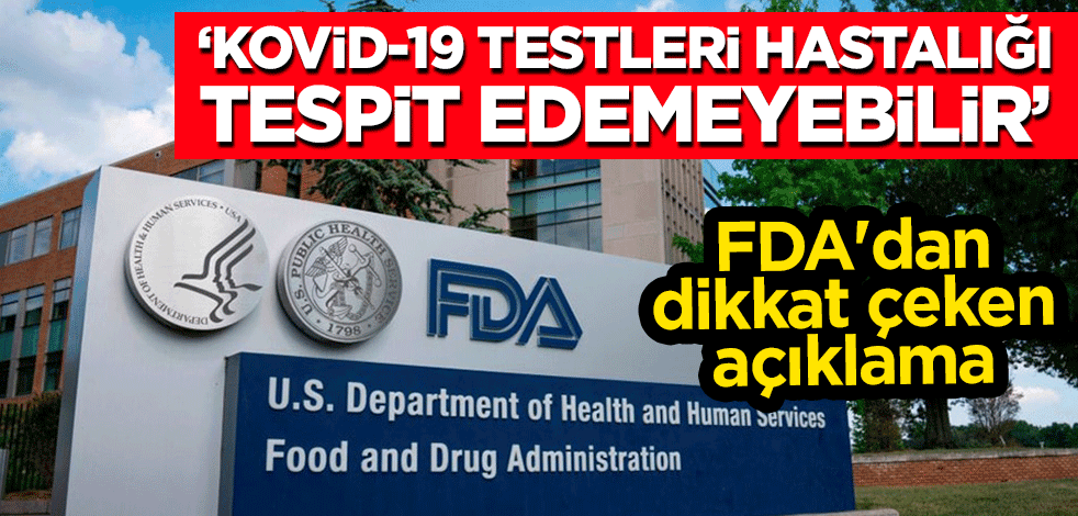 FDA'dan dikkat çeken açıklama: Hızlı Kovid-19 testleri hastalığı tespit edemeyebilir