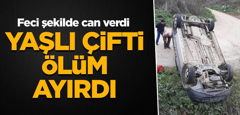 Feci şekilde can verdi Yaşlı çifti ölüm ayırdı