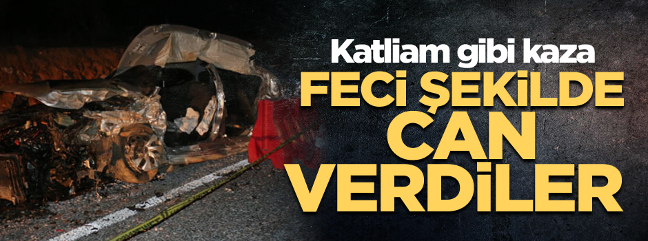 Feci şekilde can verdiler… Katliam gibi kaza