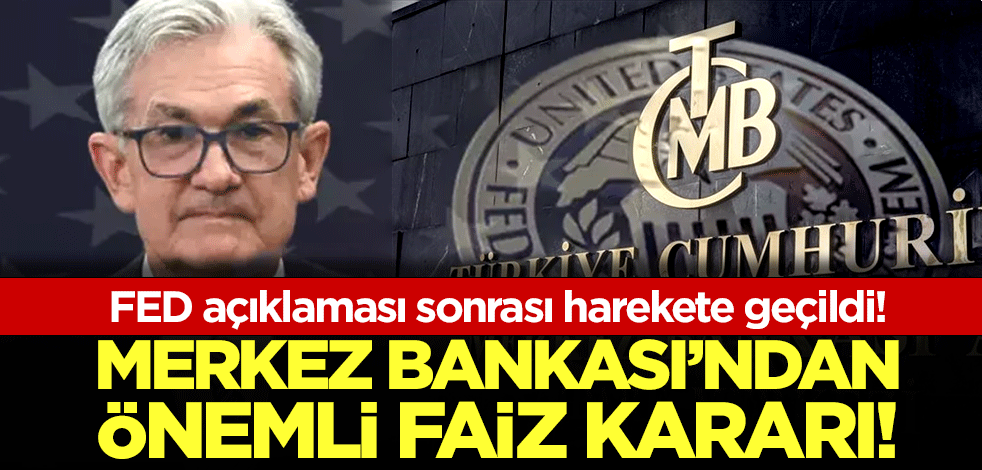 FED açıklaması sonrası harekete geçildi! Merkez Bankası'ndan önemli faiz kararı!