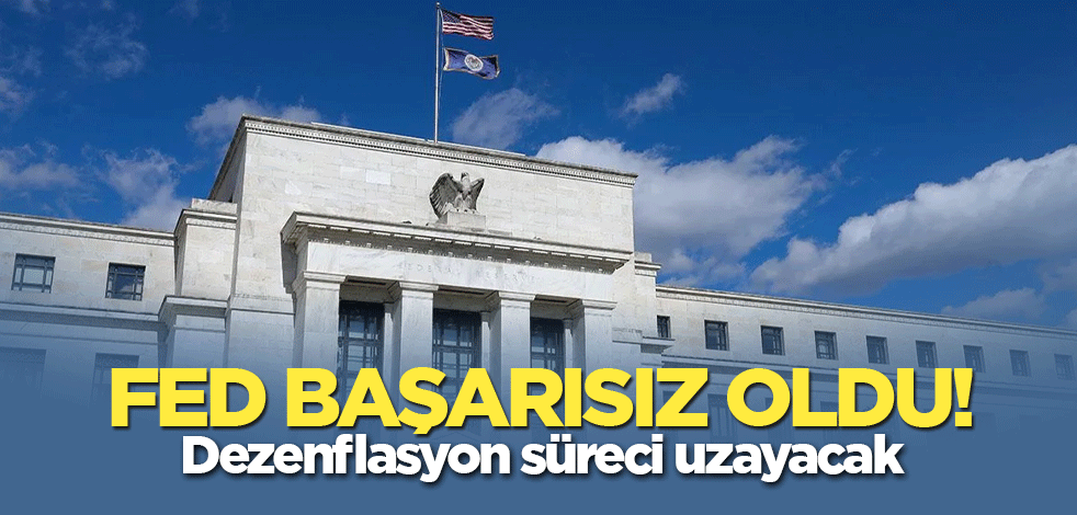 Fed başarısız oldu! Dezenflasyon süreci uzayacak