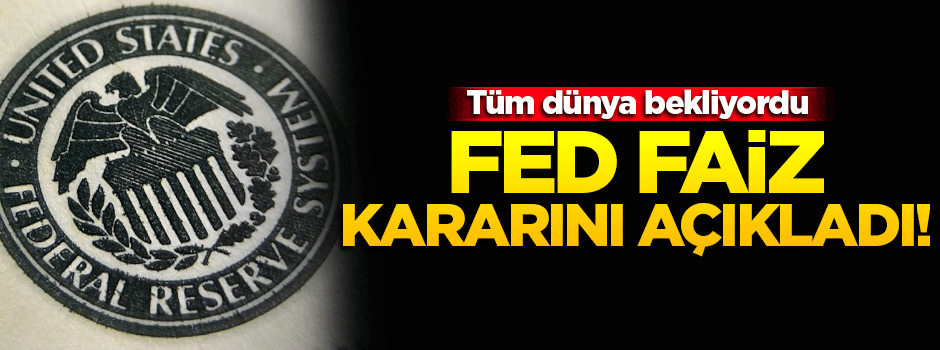 FED faiz kararını açıkladı!