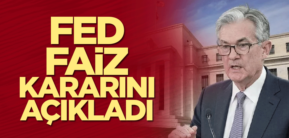 FED faiz kararını açıkladı