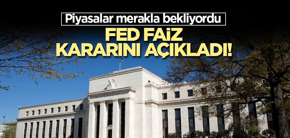 FED faiz kararını açıkladı!