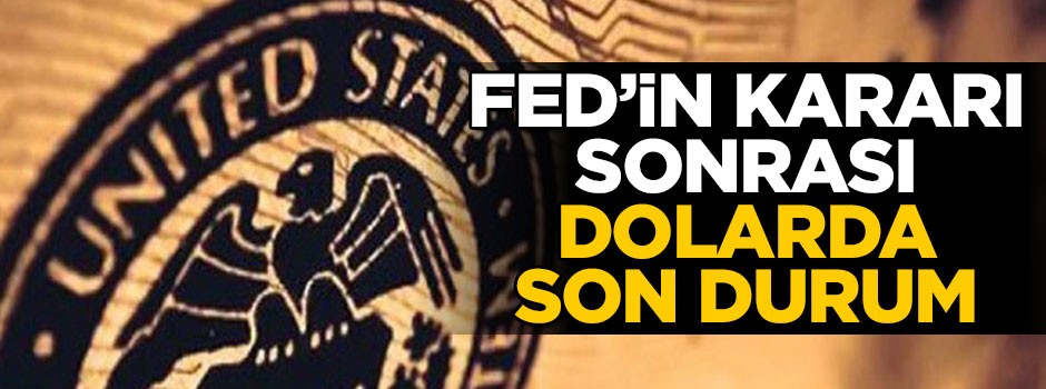 Fed faiz kararını açıkladı! İşte dolarda son durum