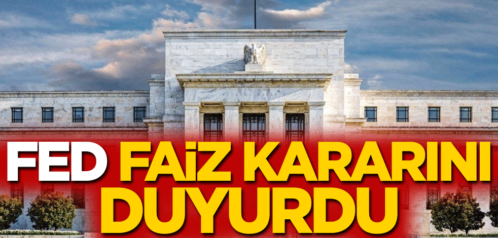 FED faiz kararını duyurdu