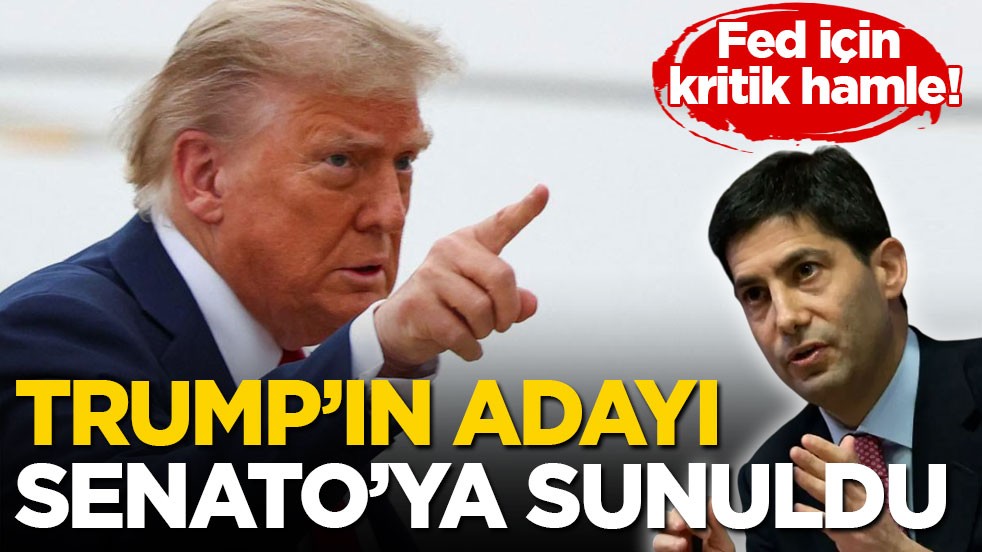 Fed için kritik hamle! Trump’ın adayı Senato’ya sunuldu