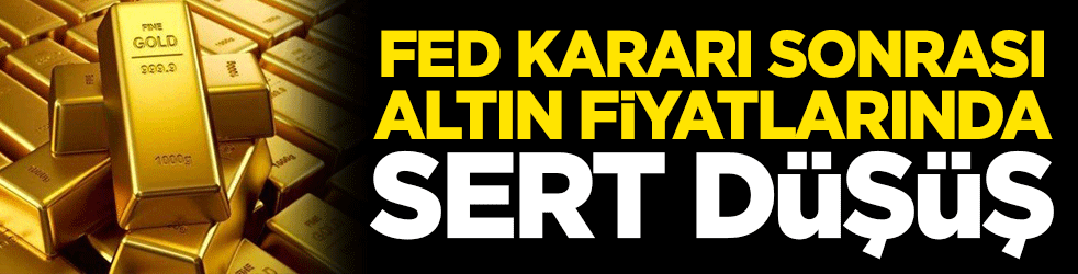 FED kararı sonrası altın fiyatlarında sert düşüş